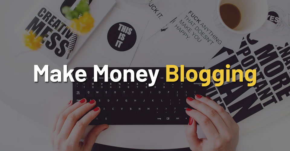 How to Make Money Blogging?